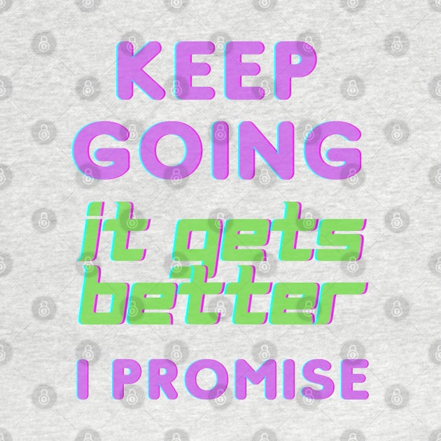 Keep Going It Gets Better I Promise by ApricotJamStore